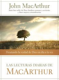 Las lecturas diarias de MacArthur: Desatando la verdad de Dios un dÃ­a a la vez John MacArthur Author