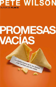 Promesas vacÃ­as: La verdad acerca de ti, tus deseos y las mentiras que has creÃ­do Pete Wilson Author