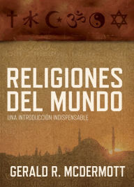 Religiones del mundo: Una introducciÃ³n indispensable Gerald R McDermott Author