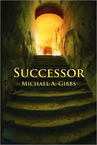 Successor - Michael A. Gibbs