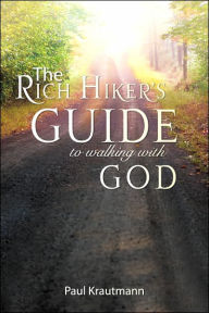 The Rich Hiker's Guide to Walking with God Paul Krautmann Author