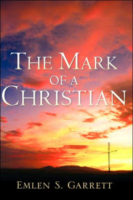 The Mark of a Christian Emlen S Garrett Author