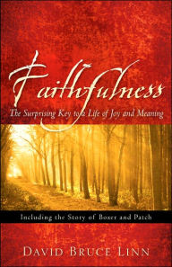 Faithfulness, The Surprising Key to a Life of Joy and Meaning David Bruce Linn Author