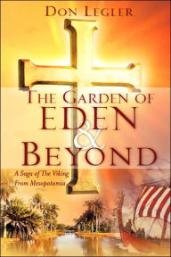 THE GARDEN OF EDEN and BEYOND Don Legler Author
