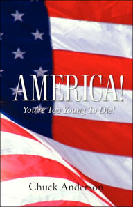 America! You're Too Young To Die! Chuck Anderson Author