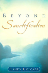 Beyond Sanctification - Candy Holcker