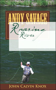 Andy Savage Of Roaring River John Calvin Knox Author