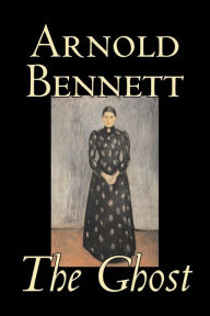 The Ghost by Arnold Bennett, Fiction, Literary Arnold Bennett Author