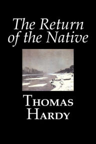 The Return of the Native by Thomas Hardy, Fiction, Classics Thomas Hardy Author