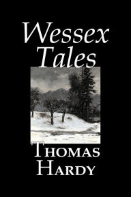 Wessex Tales by Thomas Hardy, Fiction, Classics, Short Stories, Literary Thomas Hardy Author