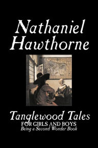 Tanglewood Tales by Nathaniel Hawthorne, Fiction, Classics Nathaniel Hawthorne Author