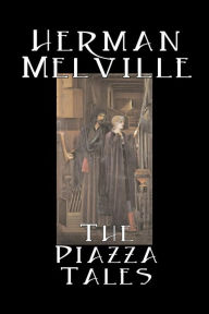 The Piazza Tales by Herman Melville, Fiction, Classics, Literary Herman Melville Author