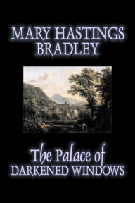 The Palace of Darkened Windows Mary Hastings Bradley Author