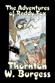 The Adventures of Reddy Fox by Thornton Burgess, Fiction, Animals, Fantasy & Magic Thornton W. Burgess Author
