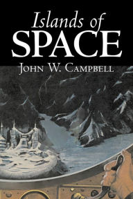 Islands of Space by John W. Campbell, Science Fiction, Adventure John W. Campbell Author