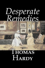 Desperate Remedies by Thomas Hardy, Fiction, Literary, Short Stories Thomas Hardy Author