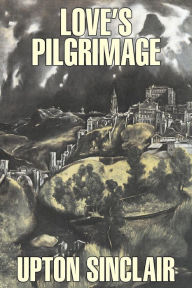 Love's Pilgrimage by Upton Sinclair, Fiction, Classics, Literary Upton Sinclair Author