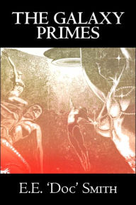 The Galaxy Primes by E. E. 'Doc' Smith, Science Fiction, Classics, Adventure, Space Opera E. E. 'Doc' Smith Author