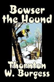 Bowser the Hound by Thornton Burgess, Fiction, Animals, Fantasy & Magic Thornton W Burgess Author