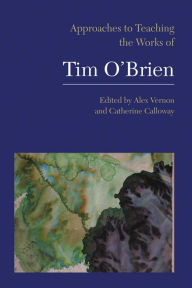Approaches to Teaching the Works of Tim O'Brien - Alex Vernon