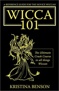 Wicca 101: A New Reference for the Beginner Wiccan: Wicca, Witchcraft, and Paganism: A Solitary Guide for the New Wiccan: Solitary Study for a Beginne