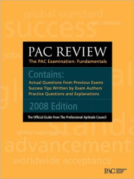 Pac Review: The Pac Examination: Fundamentals: Actual Questions from Previous Pac Exams Professional Aptitude Council Author