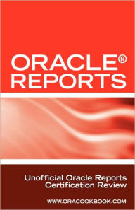 Oracle Reports Interview Questions, Answers, and Explanations: Oracle Reports Certification Review Mark P. Schmitz Editor