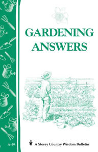 Gardening Answers: Storey's Country Wisdom Bulletin A-49 - Editors of Storey Publishing
