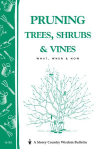 Pruning Trees, Shrubs & Vines: Storey's Country Wisdom Bulletin A-54 (Storey Country Wisdom Bulletin)