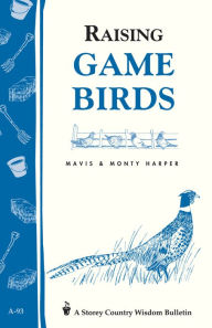 Raising Game Birds: Storey's Country Wisdom Bulletin A-93 Mavis Harper Author