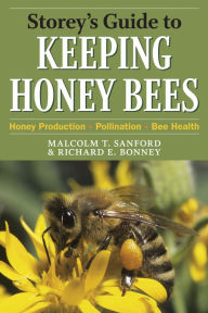 Storey's Guide to Keeping Honey Bees: Honey Production, Pollination, Bee Health - Malcolm T. Sanford