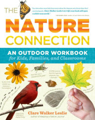 The Nature Connection: An Outdoor Workbook for Kids, Families, and Classrooms Clare Walker Leslie Author