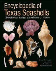 Encyclopedia of Texas Seashells: Identification, Ecology, Distribution, and History John W. Tunnell Jr. Author