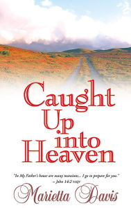 Caught Up Into Heaven Marietta Davis Author