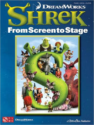 Shrek - From Screen to Stage Hal Leonard Corp. Created by