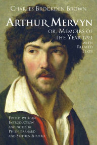Arthur Mervyn; or, Memoirs of the Year 1793: With Related Texts Charles Brockden Brown Author