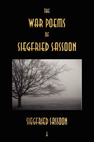 The War Poems of Siegfried Sassoon Siegfried Sassoon Author