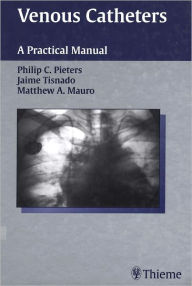 Venous Catheters: A Practical Manual Philip C. Pieters Author