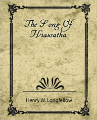 The Song of Hiawatha W Longfellow Henry W Longfellow Author