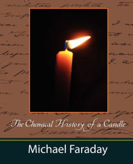 The Chemical History of a Candle (Michael Faraday) Faraday Michael Faraday Author
