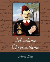 Madame Chrysantheme Loti Pierre Loti Author