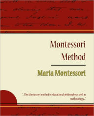 Montessori Method - Maria Montessori Montessori Maria Montessori Author