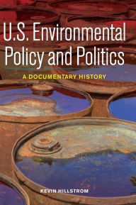 U.S. Environmental Policy and Politics: A Documentary History Kevin Hillstrom Author