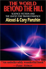 The World Beyond the Hill - Science Fiction and the Quest for Transcendence Alexei Panshin Author