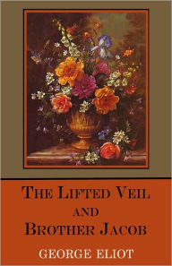 The Lifted Veil And Brother Jacob - George Eliot