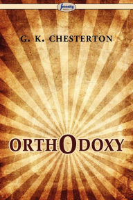 Orthodoxy G. K. Chesterton Author