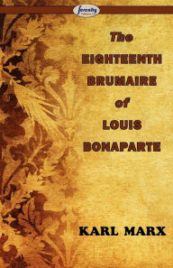 The Eighteenth Brumaire of Louis Bonaparte Karl Marx Author
