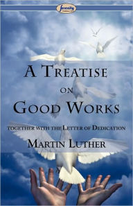 A Treatise On Good Works - Martin Luther