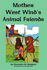 Mother West Wind's Animal Friends Thornton W Burgess Author