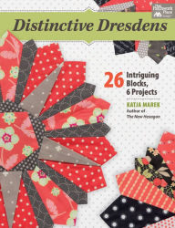 Distinctive Dresdens: 26 Intriguing Blocks, 6 Projects Katja Marek Author